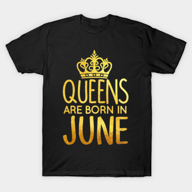 QUEENS ARE BORN IN JUNE